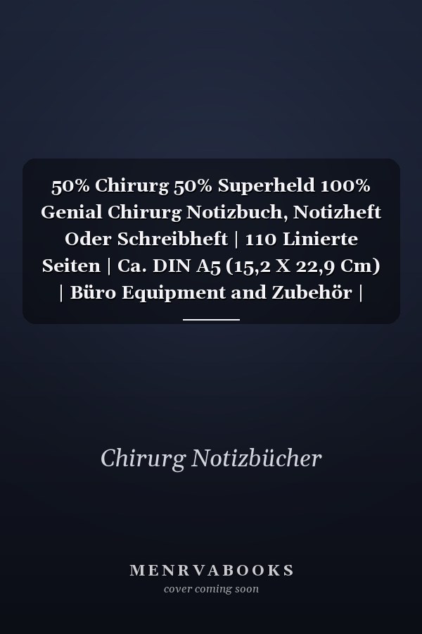 50% Chirurg 50% Superheld 100% Genial Chirurg Notizbuch, Notizheft Oder Schreibheft | 110 Linierte Seiten | Ca. DIN A5 (15,2 X 22,9 Cm) | Büro Equipment and Zubehör | Geschenk Zu Weihnachten Oder Geburtstag
