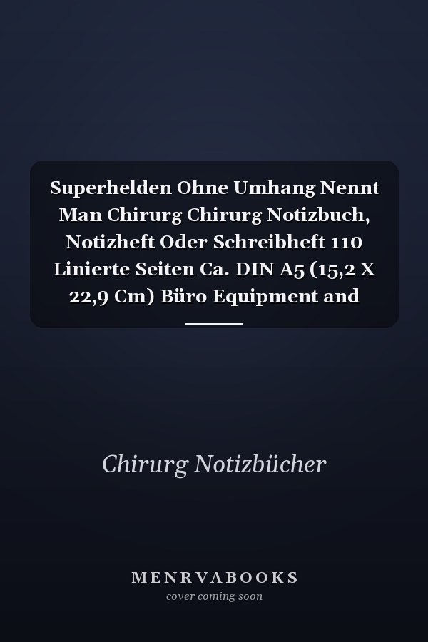 Superhelden Ohne Umhang Nennt Man Chirurg Chirurg Notizbuch, Notizheft Oder Schreibheft 110 Linierte Seiten Ca. DIN A5 (15,2 X 22,9 Cm) Büro Equipment and Zubehör Geschenk Zu Weihnachten Oder Geburtstag