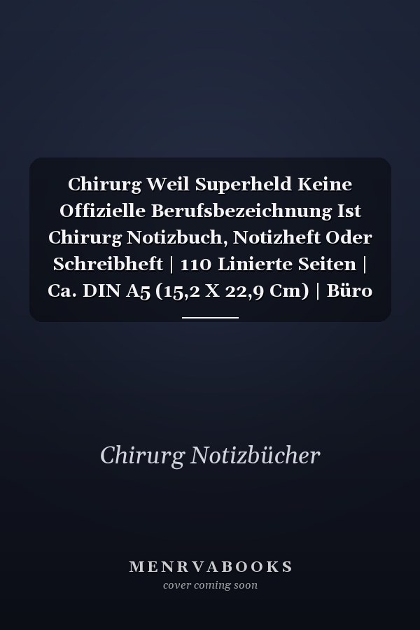Chirurg Weil Superheld Keine Offizielle Berufsbezeichnung Ist Chirurg Notizbuch, Notizheft Oder Schreibheft | 110 Linierte Seiten | Ca. DIN A5 (15,2 X 22,9 Cm) | Büro Equipment and Zubehör | Geschenk Zu Weihnachten Oder Geburtstag