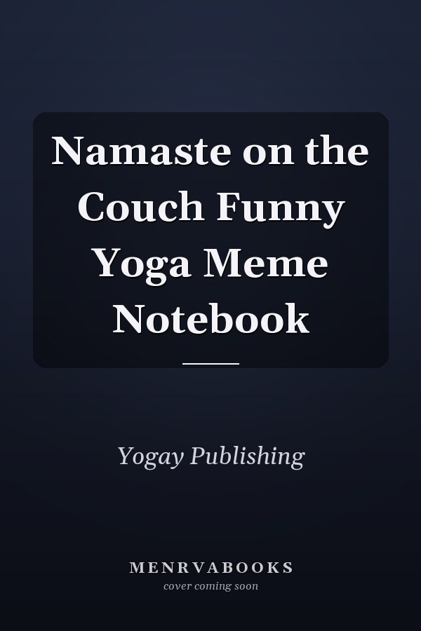 Namaste on the Couch Funny Yoga Meme Notebook