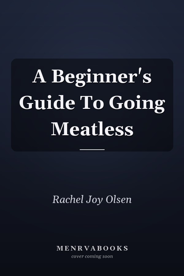 A Beginner's Guide To Going Meatless