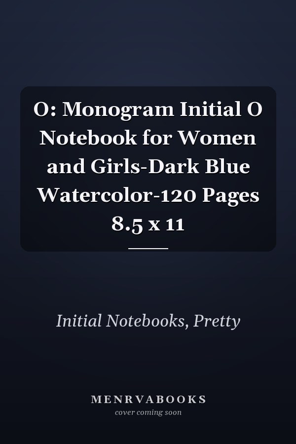 O: Monogram Initial O Notebook for Women and Girls-Dark Blue Watercolor-120 Pages 8.5 x 11
