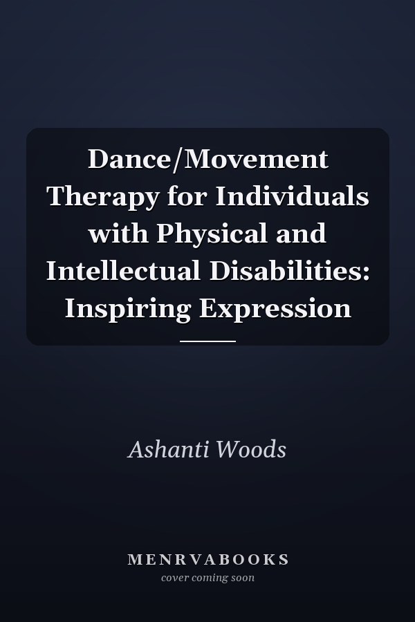 Dance/Movement Therapy for Individuals with Physical and Intellectual Disabilities: Inspiring Expression