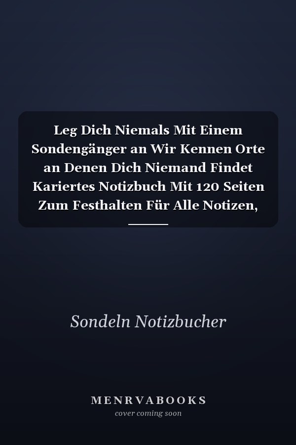Leg Dich Niemals Mit Einem Sondengänger an Wir Kennen Orte an Denen Dich Niemand Findet Kariertes Notizbuch Mit 120 Seiten Zum Festhalten Für Alle Notizen, Termine, Listen Und Vieles Mehr - Ebenfalls Eine Tolle Und Lustige Geschenkidee