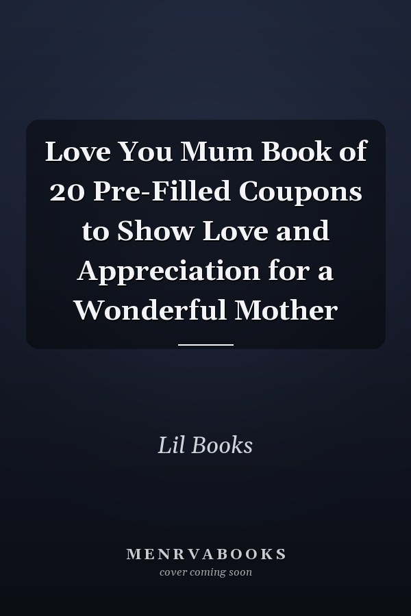 Love You Mum Book of 20 Pre-Filled Coupons to Show Love and Appreciation for a Wonderful Mother