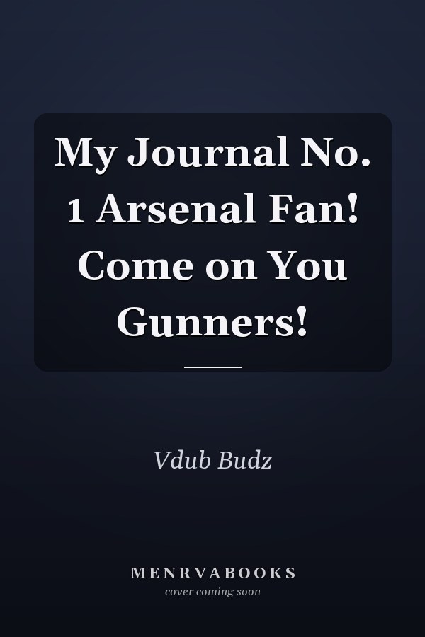 My Journal No. 1 Arsenal Fan! Come on You Gunners!