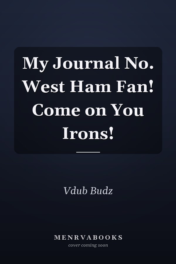 My Journal No. West Ham Fan! Come on You Irons!