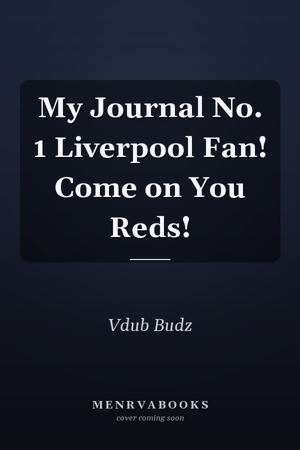 My Journal No. 1 Liverpool Fan! Come on You Reds!