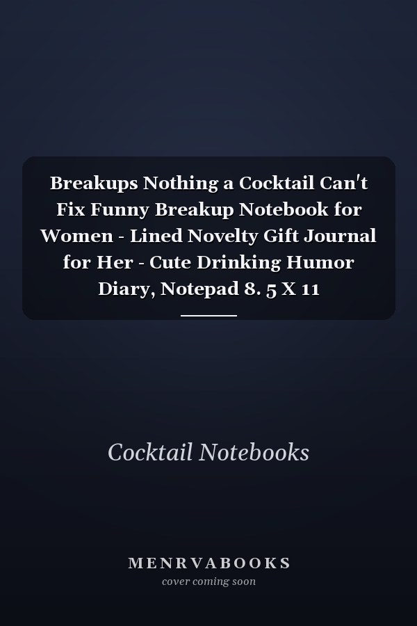 Breakups Nothing a Cocktail Can't Fix Funny Breakup Notebook for Women - Lined Novelty Gift Journal for Her - Cute Drinking Humor Diary, Notepad 8. 5 X 11