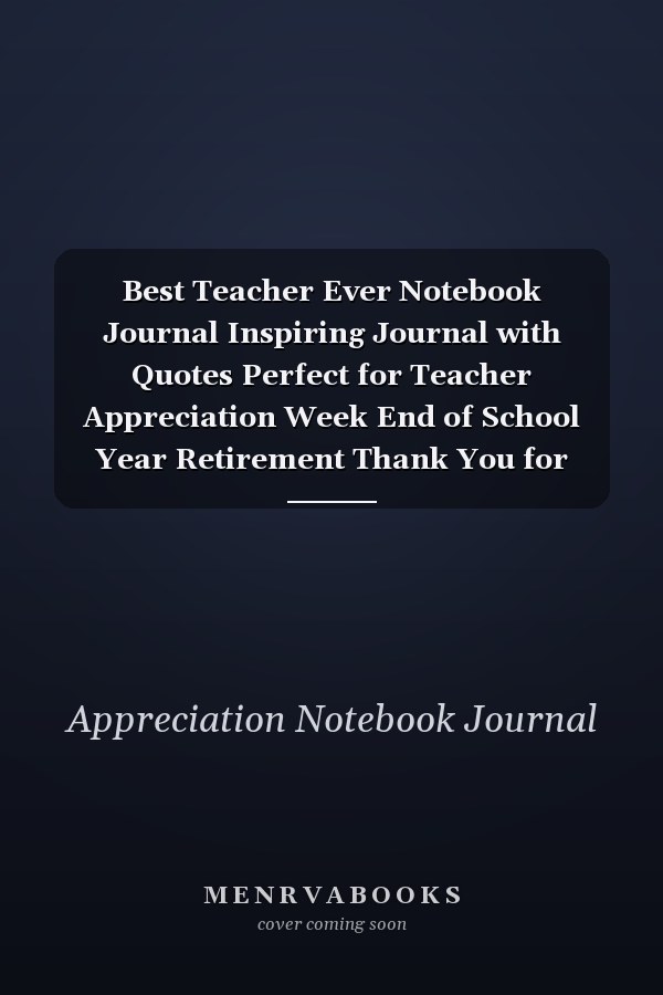 Best Teacher Ever Notebook Journal Inspiring Journal with Quotes Perfect for Teacher Appreciation Week End of School Year Retirement Thank You for Teacher