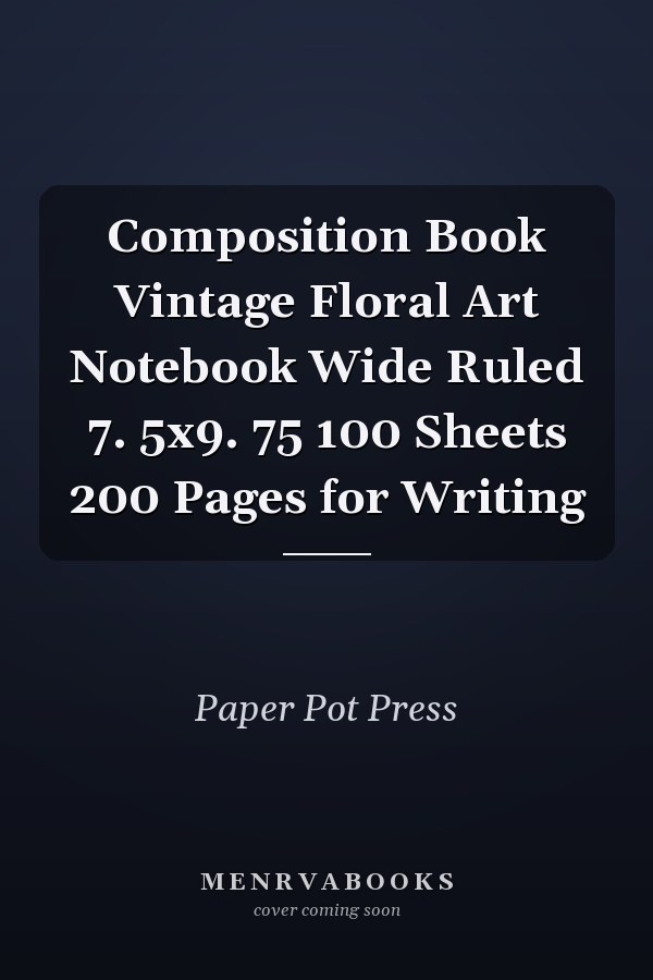 Composition Book Vintage Floral Art Notebook Wide Ruled 7. 5x9. 75 100 Sheets 200 Pages for Writing