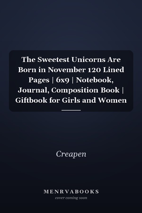 The Sweetest Unicorns Are Born in November 120 Lined Pages | 6x9 | Notebook, Journal, Composition Book | Giftbook for Girls and Women