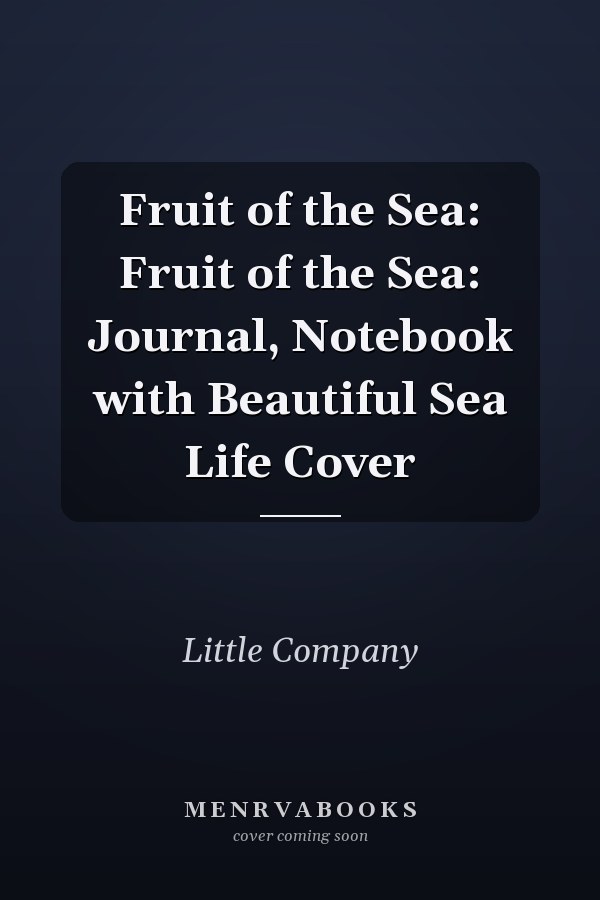 Fruit of the Sea: Fruit of the Sea: Journal, Notebook with Beautiful Sea Life Cover