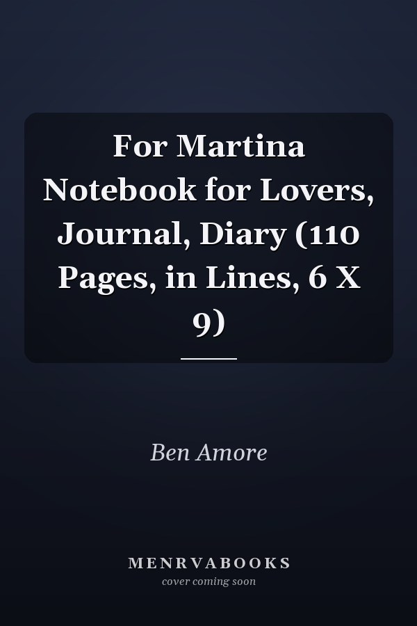 For Martina Notebook for Lovers, Journal, Diary (110 Pages, in Lines, 6 X 9)