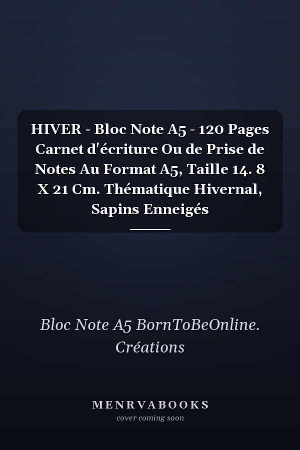 HIVER - Bloc Note A5 - 120 Pages Carnet d'écriture Ou de Prise de Notes Au Format A5, Taille 14. 8 X 21 Cm. Thématique Hivernal, Sapins Enneigés
