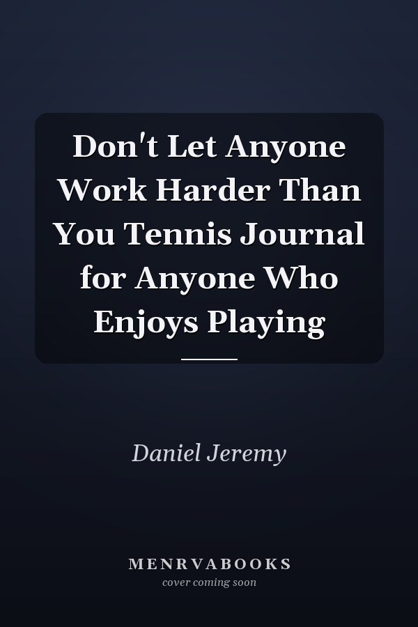 Don't Let Anyone Work Harder Than You Tennis Journal for Anyone Who Enjoys Playing