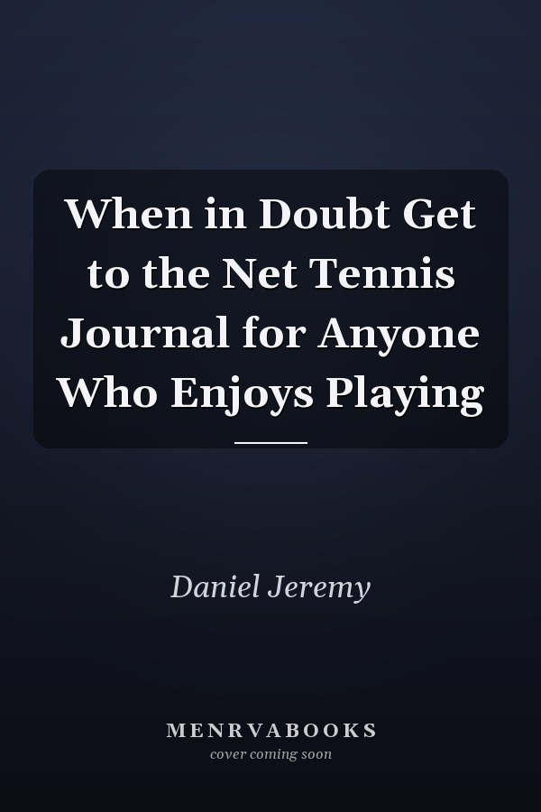 When in Doubt Get to the Net Tennis Journal for Anyone Who Enjoys Playing