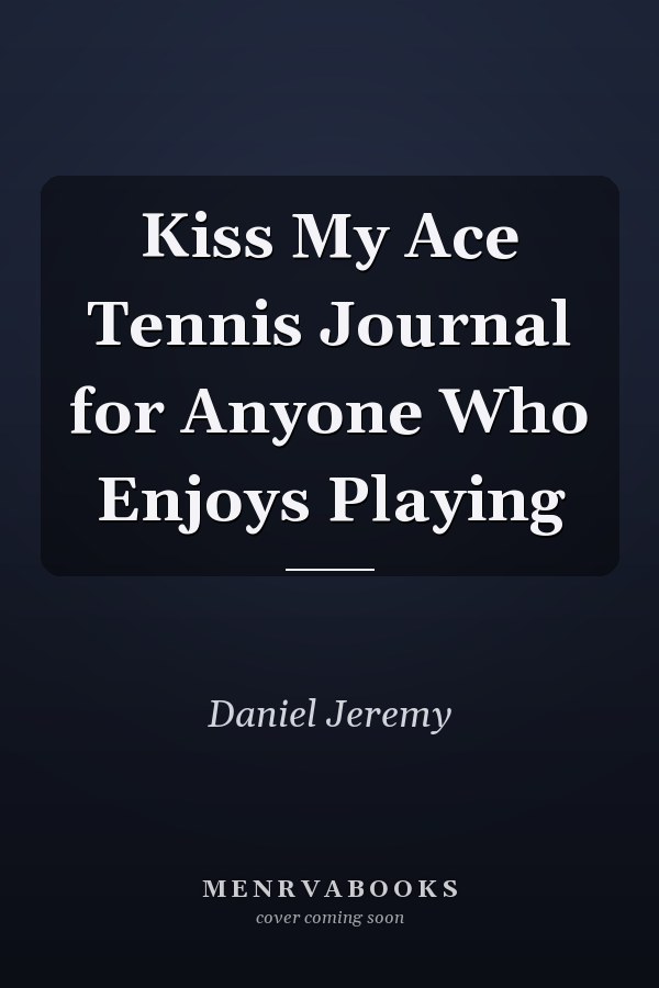 Kiss My Ace Tennis Journal for Anyone Who Enjoys Playing