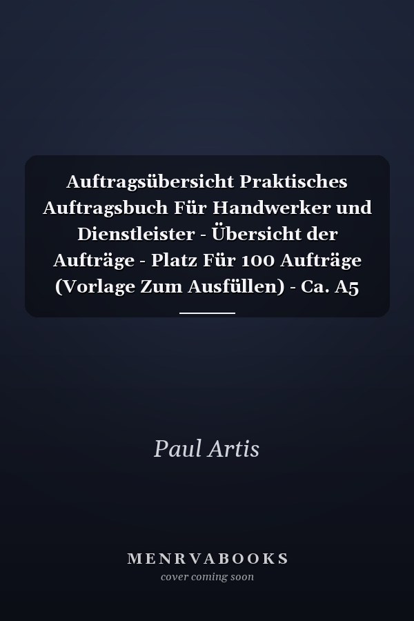 Auftragsübersicht Praktisches Auftragsbuch Für Handwerker und Dienstleister - Übersicht der Aufträge - Platz Für 100 Aufträge (Vorlage Zum Ausfüllen) - Ca. A5 Softcover-Buch