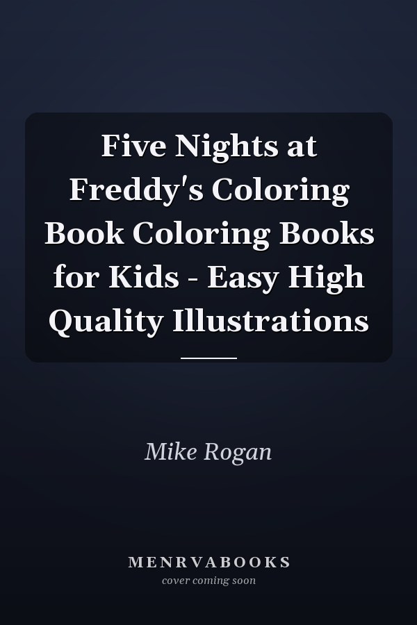 Five Nights at Freddy's Coloring Book Coloring Books for Kids - Easy High Quality Illustrations