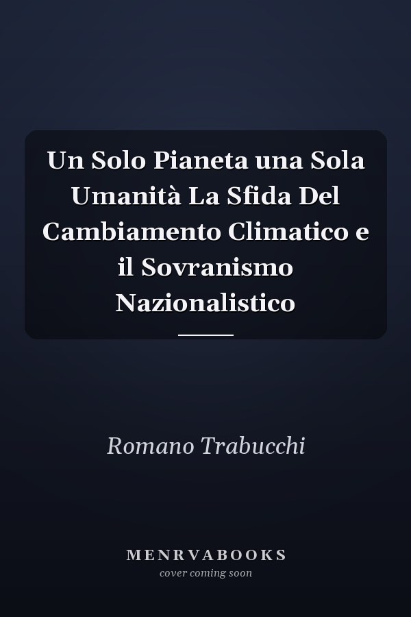 Un Solo Pianeta una Sola Umanità La Sfida Del Cambiamento Climatico e il Sovranismo Nazionalistico