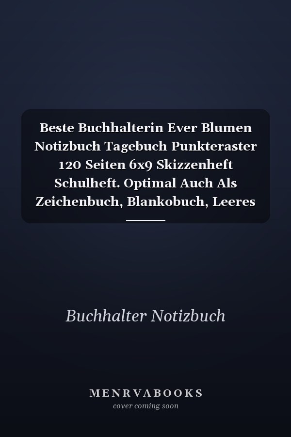Beste Buchhalterin Ever Blumen Notizbuch Tagebuch Punkteraster 120 Seiten 6x9 Skizzenheft Schulheft. Optimal Auch Als Zeichenbuch, Blankobuch, Leeres Tagebuch