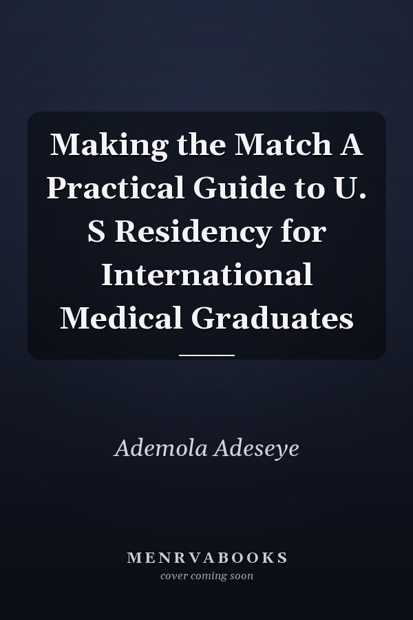 Making the Match A Practical Guide to U. S Residency for International Medical Graduates