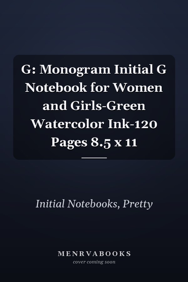 G: Monogram Initial G Notebook for Women and Girls-Green Watercolor Ink-120 Pages 8.5 x 11