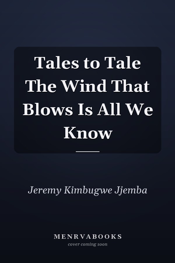 Tales to Tale The Wind That Blows Is All We Know