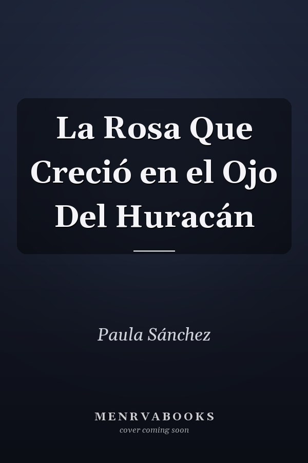 La Rosa Que Creció en el Ojo Del Huracán