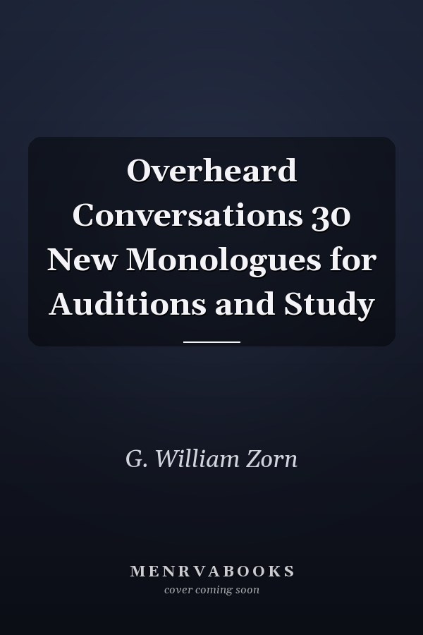 Overheard Conversations 30 New Monologues for Auditions and Study