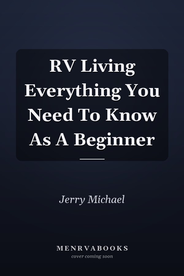 RV Living Everything You Need To Know As A Beginner