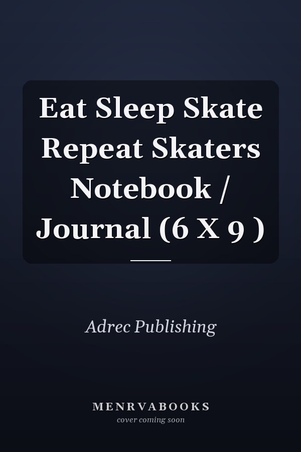 Eat Sleep Skate Repeat Skaters Notebook / Journal (6 X 9 )