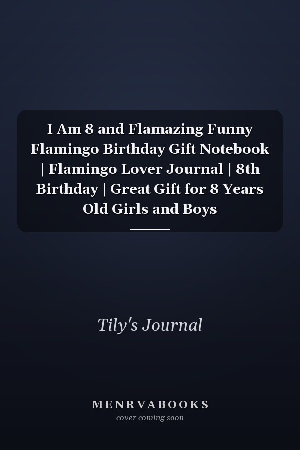 I Am 8 and Flamazing Funny Flamingo Birthday Gift Notebook | Flamingo Lover Journal | 8th Birthday | Great Gift for 8 Years Old Girls and Boys