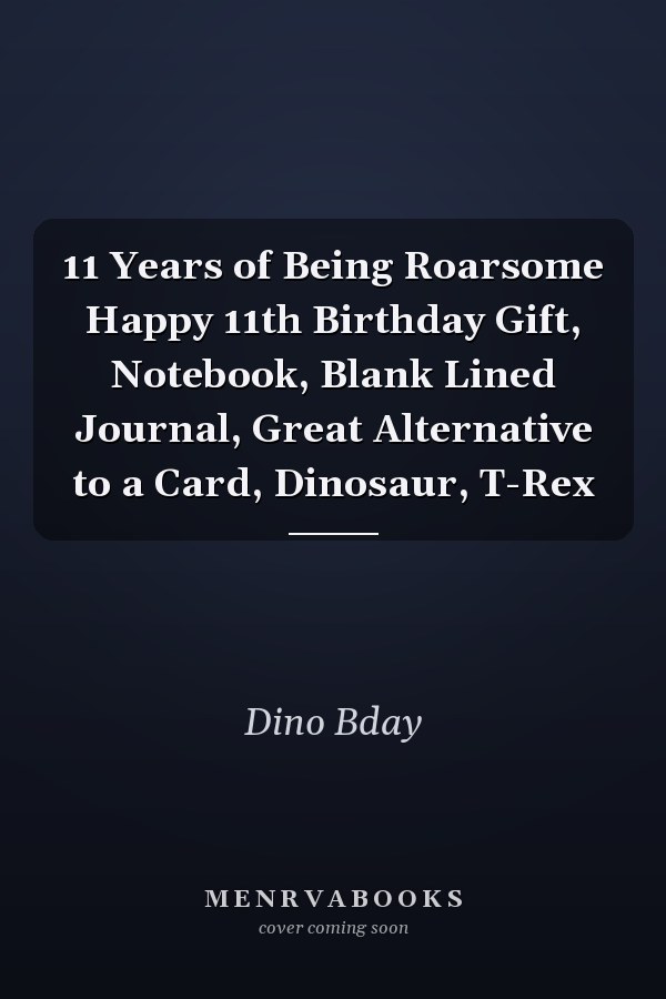 11 Years of Being Roarsome Happy 11th Birthday Gift, Notebook, Blank Lined Journal, Great Alternative to a Card, Dinosaur, T-Rex