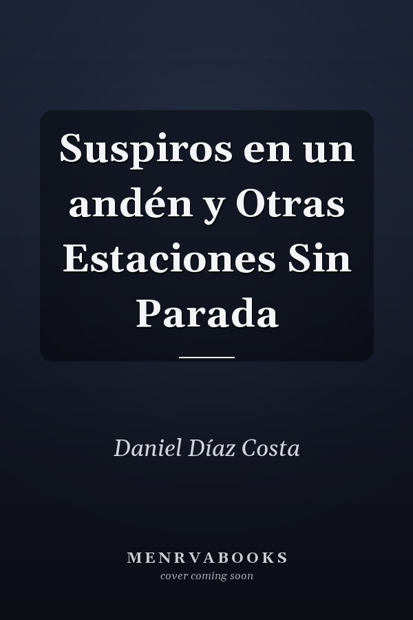 Suspiros en un andén y Otras Estaciones Sin Parada