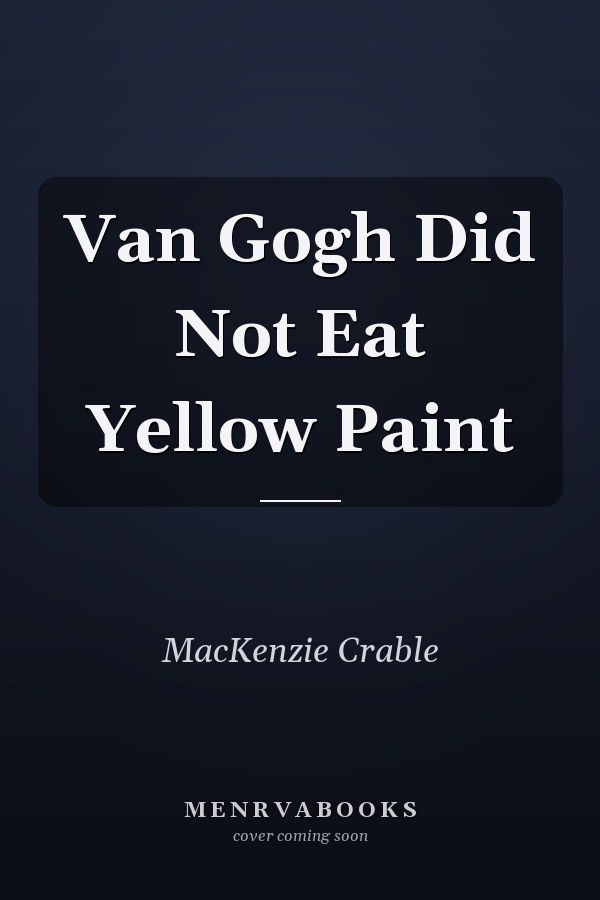 Van Gogh Did Not Eat Yellow Paint