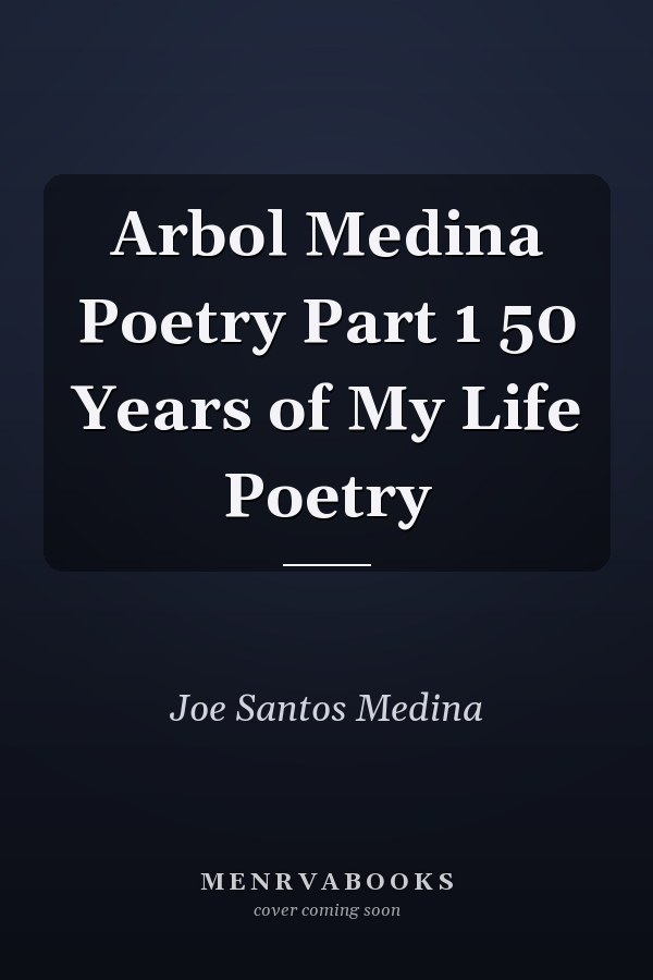 Arbol Medina Poetry Part 1 50 Years of My Life Poetry