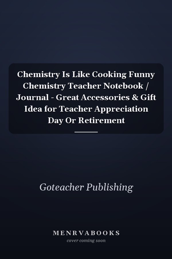 Chemistry Is Like Cooking Funny Chemistry Teacher Notebook / Journal - Great Accessories & Gift Idea for Teacher Appreciation Day Or Retirement