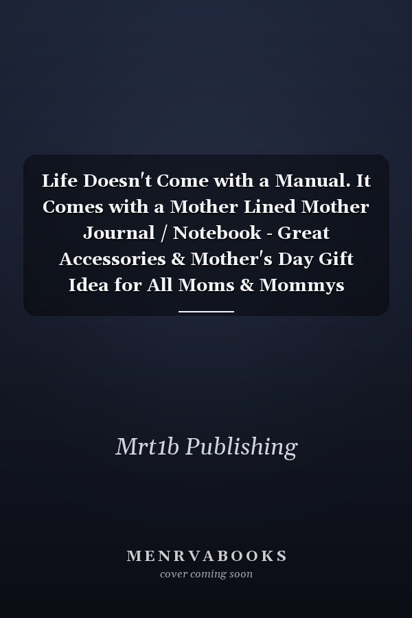 Life Doesn't Come with a Manual. It Comes with a Mother Lined Mother Journal / Notebook - Great Accessories & Mother's Day Gift Idea for All Moms & Mommys