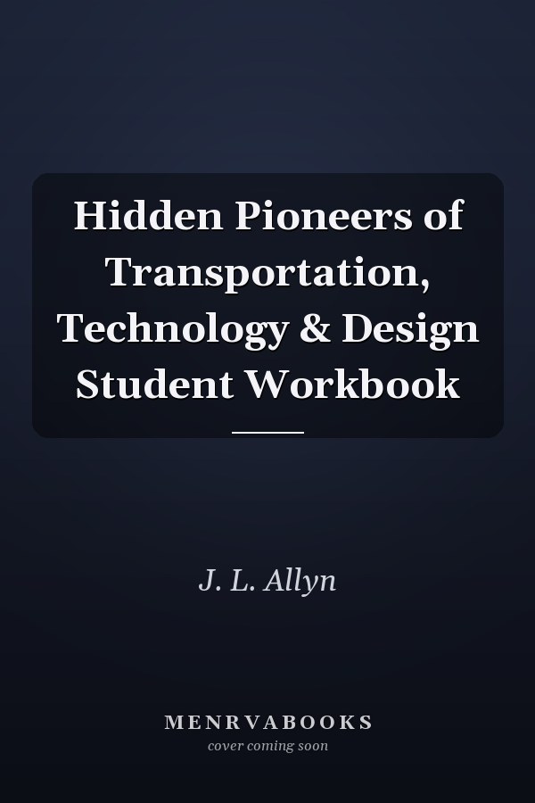 Hidden Pioneers of Transportation, Technology & Design Student Workbook