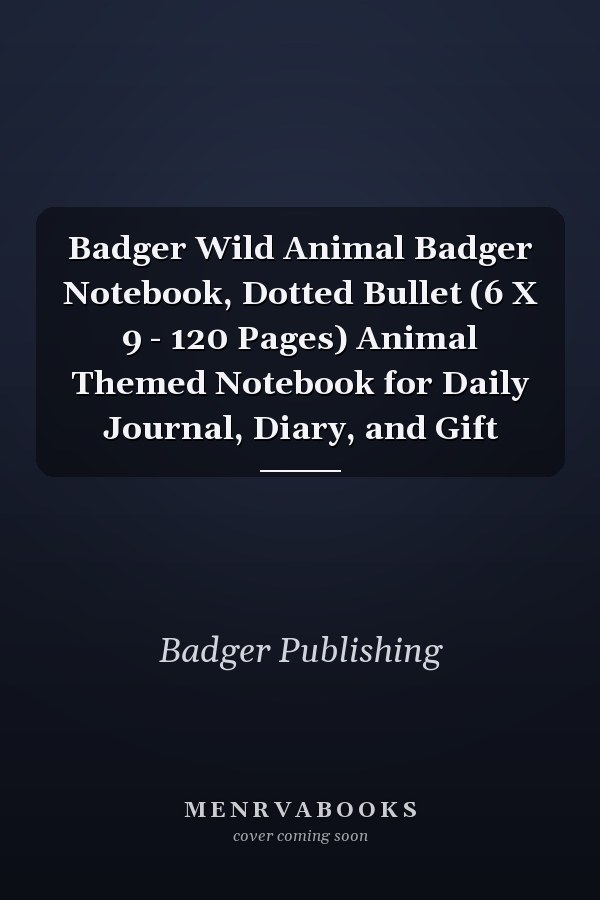 Badger Wild Animal Badger Notebook, Dotted Bullet (6 X 9 - 120 Pages) Animal Themed Notebook for Daily Journal, Diary, and Gift