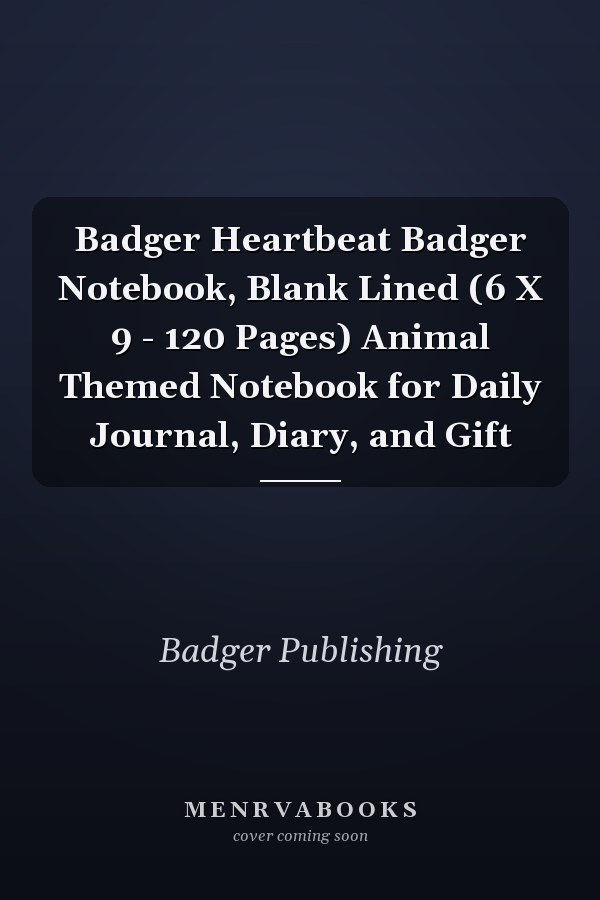 Badger Heartbeat Badger Notebook, Blank Lined (6 X 9 - 120 Pages) Animal Themed Notebook for Daily Journal, Diary, and Gift