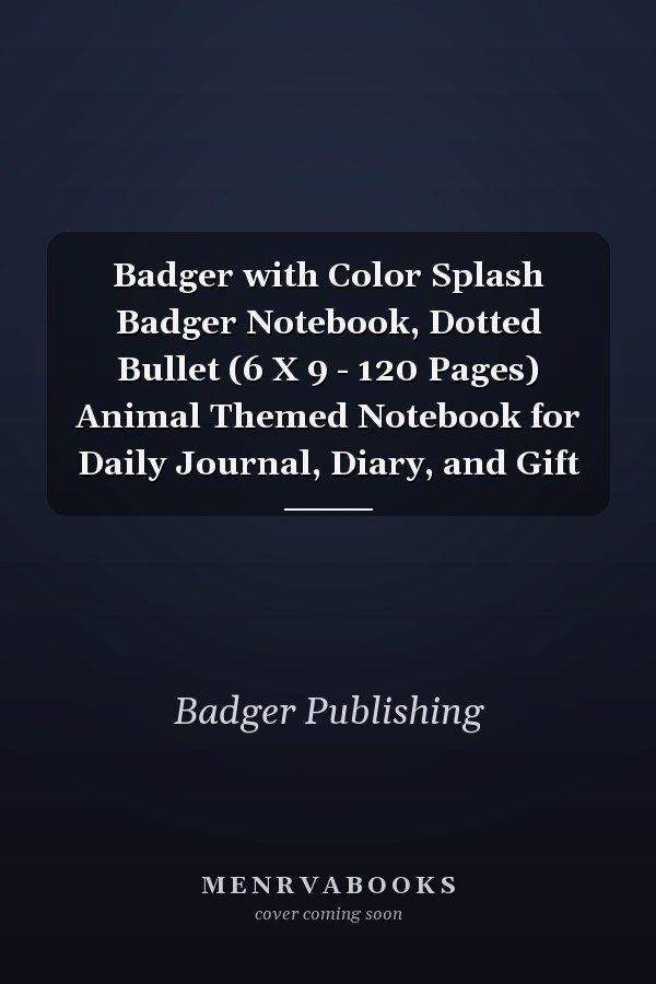 Badger with Color Splash Badger Notebook, Dotted Bullet (6 X 9 - 120 Pages) Animal Themed Notebook for Daily Journal, Diary, and Gift