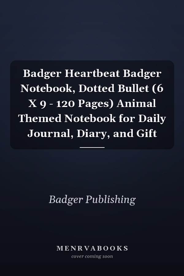 Badger Heartbeat Badger Notebook, Dotted Bullet (6 X 9 - 120 Pages) Animal Themed Notebook for Daily Journal, Diary, and Gift