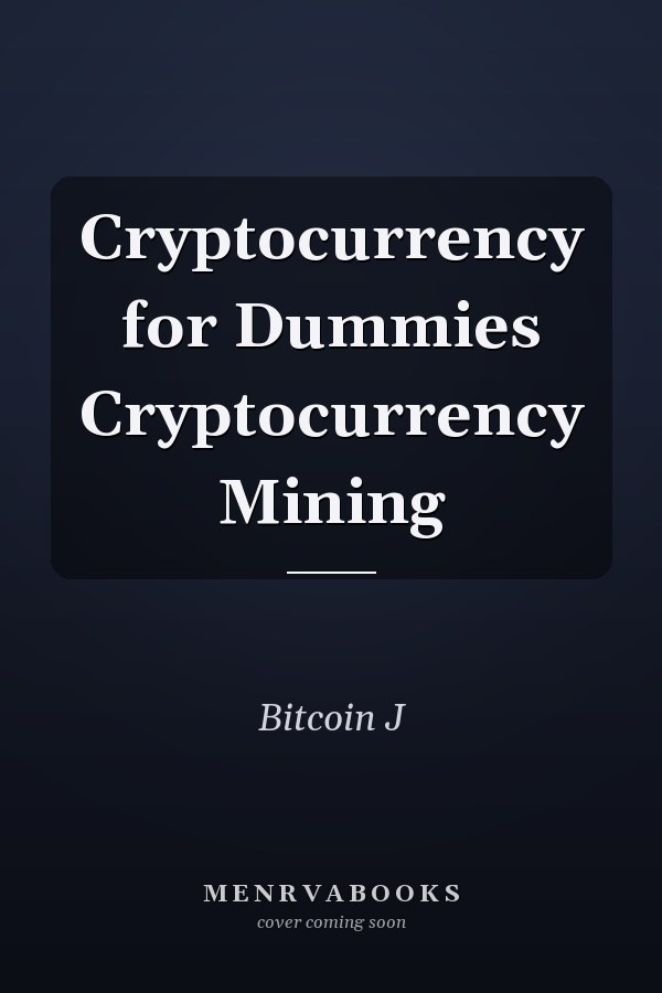 Cryptocurrency for Dummies Cryptocurrency Mining
