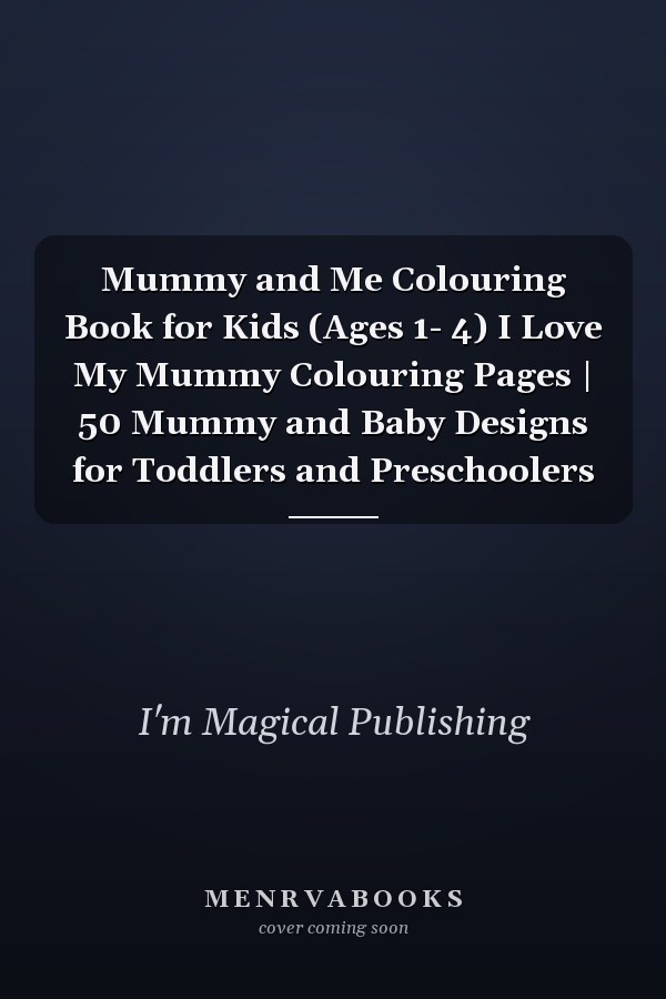 Mummy and Me Colouring Book for Kids (Ages 1- 4) I Love My Mummy Colouring Pages | 50 Mummy and Baby Designs for Toddlers and Preschoolers