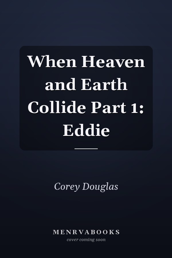 When Heaven and Earth Collide Part 1: Eddie