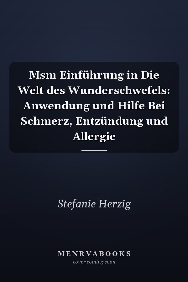 Msm Einführung in Die Welt des Wunderschwefels: Anwendung und Hilfe Bei Schmerz, Entzündung und Allergie