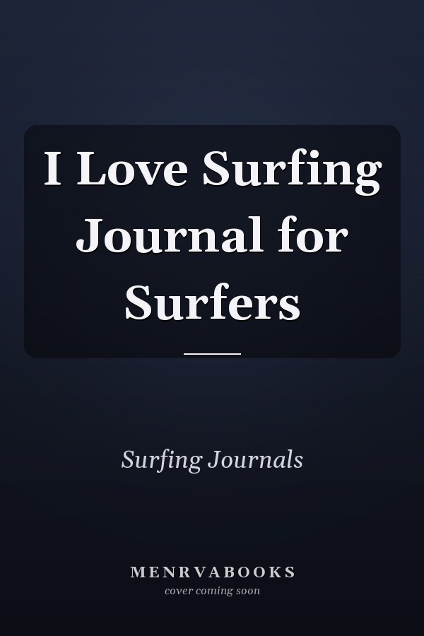 I Love Surfing Journal for Surfers